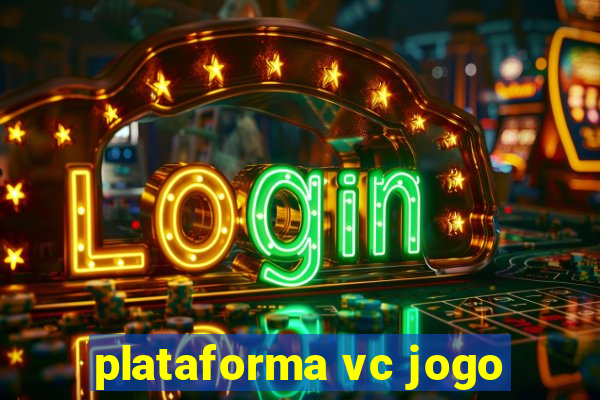 plataforma vc jogo